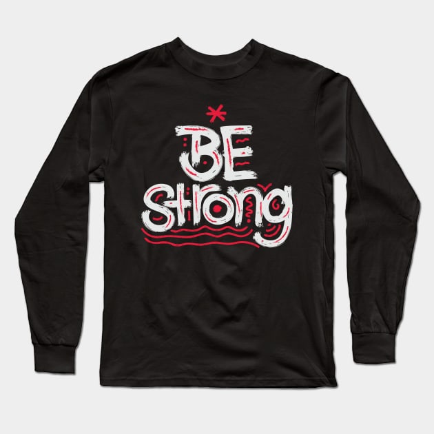 Be Strong Long Sleeve T-Shirt by Zaawely